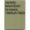 Variety Television Reviews, 1966sh1969 door Howard Prouty