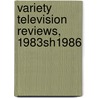 Variety Television Reviews, 1983sh1986 door Howard Prouty