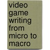 Video Game Writing From Micro To Macro by Marek Walton
