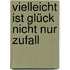 Vielleicht ist Glück nicht nur Zufall