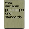 Web Services. Grundlagen Und Standards door Daniela Weimer