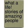 What A Life! Stories Of Amazing People door Milada Broukal