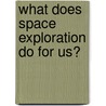 What Does Space Exploration Do For Us? door Neal Morris