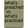 What's Preached  Vs.  What's Practiced door Larisa Kradinova