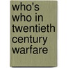 Who's Who In Twentieth Century Warfare by Spencer Tucker