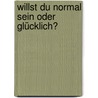 Willst du normal sein oder glücklich? by Robert Betz