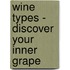 Wine Types - Discover Your Inner Grape