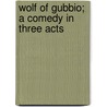 Wolf Of Gubbio; A Comedy In Three Acts door Josephine Preston Peabody