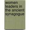 Women Leaders In The Ancient Synagogue door Bernadette J. Brooten