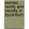 Women, Family And Society In Byzantium by Angeliki E. Laiou