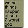 Worse Things Happen At Sea 2:worst Goo door Alan Snow