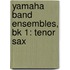 Yamaha Band Ensembles, Bk 1: Tenor Sax