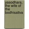 Yasodhara, The Wife Of The Bodhisattva by R. Obeyesekere