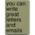 You Can Write Great Letters And Emails