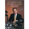 You Don't Need An Mba To Make Millions door Tim Moore