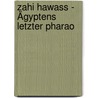 Zahi Hawass - Ägyptens letzter Pharao by G.F.L. Stanglmeier