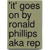 'It' Goes On By Ronald Phillips Aka Rep door Ronald Phillips
