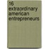 16 Extraordinary American Entrepreneurs