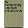 16 Extraordinary American Entrepreneurs by Nancy Lobb