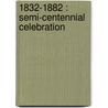 1832-1882 : Semi-Centennial Celebration door E.C. Sprague