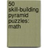 50 Skill-building Pyramid Puzzles: Math
