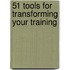 51 Tools For Transforming Your Training