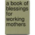 A Book of Blessings for Working Mothers