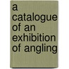 A Catalogue Of An Exhibition Of Angling door De Vinne Press