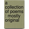 A Collection Of Poems : Mostly Original by Joshua Edkins