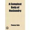 A Compleat Body Of Husbandry (Volume 3) by Thomas Hale
