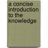 A Concise Introduction To The Knowledge door Onbekend