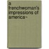 A Frenchwoman's Impressions Of America~