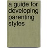 A Guide For Developing Parenting Styles door Cagla Gur Phd