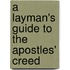 A Layman's Guide to the Apostles' Creed