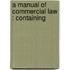A Manual Of Commercial Law : Containing