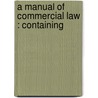 A Manual Of Commercial Law : Containing by Edward Whiton Spencer