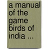 A Manual Of The Game Birds Of India ... door Eugene William Oates