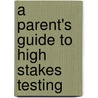 A Parent's Guide to High Stakes Testing by Learningexpress Llc