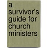 A Survivor's Guide For Church Ministers door William J. Jarema