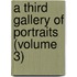 A Third Gallery Of Portraits (Volume 3)