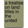 A Treatise On Land Titles In The United door Lewis N. 1833-1907 Dembitz