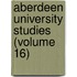Aberdeen University Studies (Volume 16)