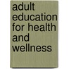Adult Education For Health And Wellness by Lilian H. Hill