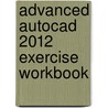 Advanced Autocad 2012 Exercise Workbook door Cheryl R. Shrock