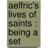 Aelfric's Lives Of Saints : Being A Set door Walter W. 1835 Skeat