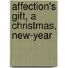 Affection's Gift, A Christmas, New-Year door Mrs John Sandford