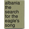 Albania The Search For The Eagle's Song door June Emerson