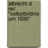 Albrecht D Rer: "Selbstbildnis Um 1500"