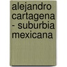 Alejandro Cartagena - Suburbia Mexicana door Lisa Uddin