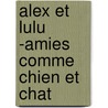 Alex Et Lulu -Amies Comme Chien Et Chat by Lorena Siminovitch